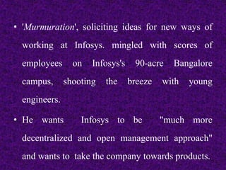 • 'Murmuration', soliciting ideas for new ways of
working at Infosys. mingled with scores of
employees on Infosys's 90-acr...
