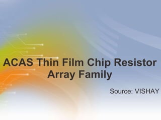 ACAS Thin Film Chip Resistor Array Family ,[object Object]