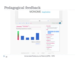 Pedagogical feedback




           Universidad Politécnica de Madrid (UPM) - WP2
20
 