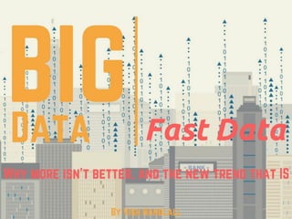 Big Data | Fast Data: Why More Isn't Better, and the New Trend That Is