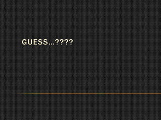 GUESS…????

 