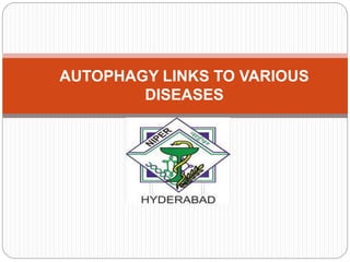 AUTOPHAGY LINKS TO VARIOUS
DISEASES
 
