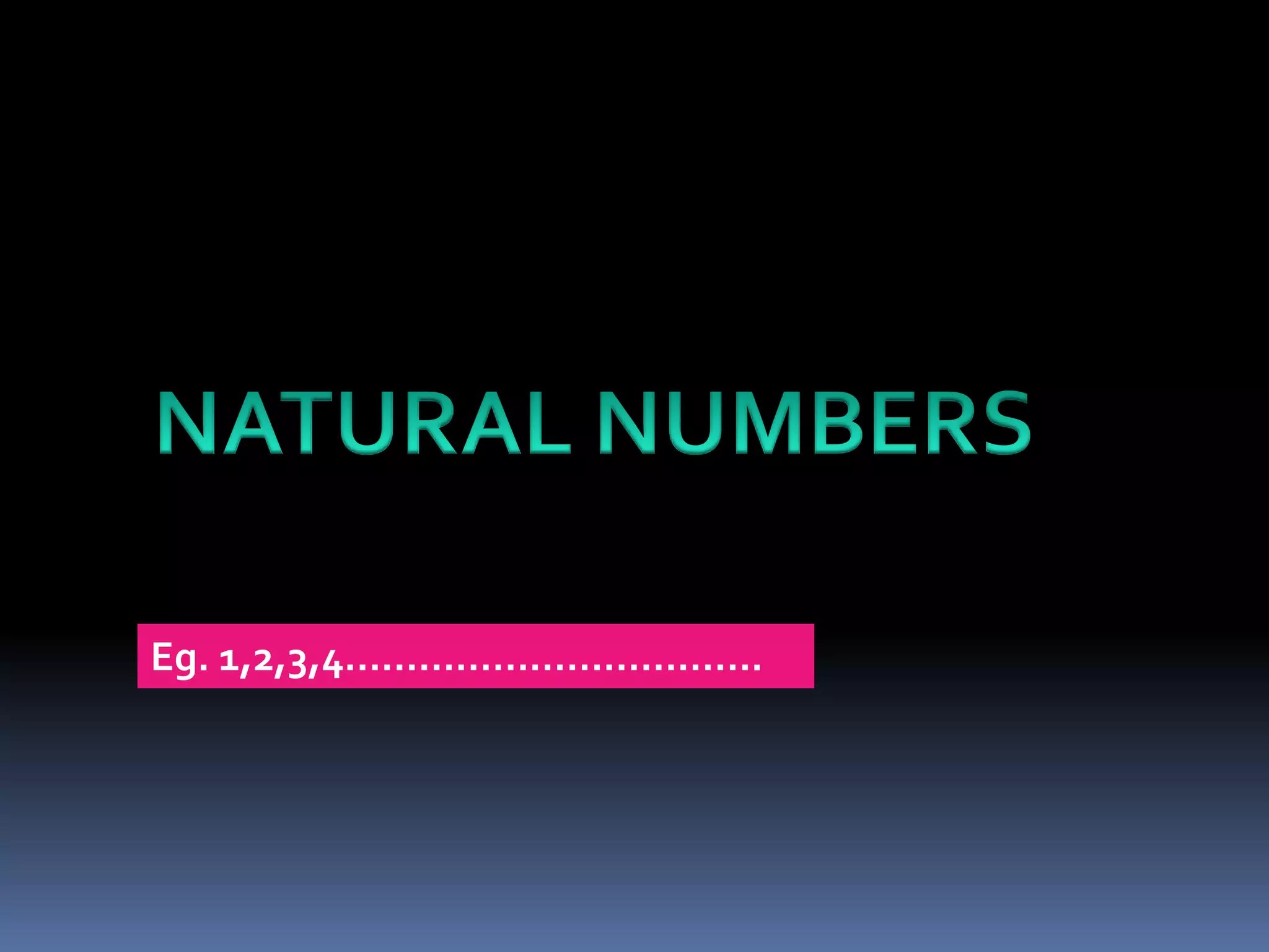 Eg. 1,2,3,4……………………………. 
 