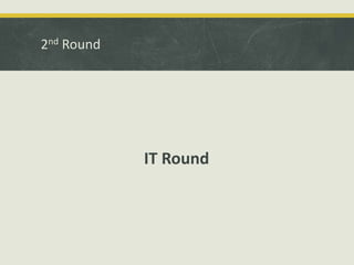 2nd Round
IT Round
 