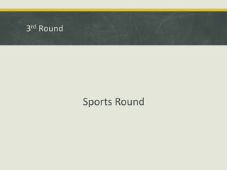 3rd Round
Sports Round
 