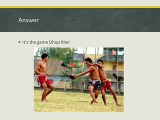 Answer
 It’s the game Dhop Khel
 