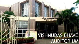 VASHI
VISHNUDAS BHAVE
AUDITORIUM
 