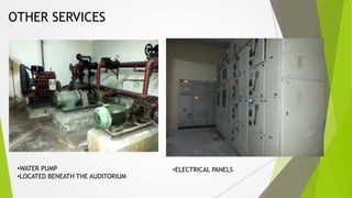 OTHER SERVICES
•WATER PUMP
•LOCATED BENEATH THE AUDITORIUM
•ELECTRICAL PANELS
 