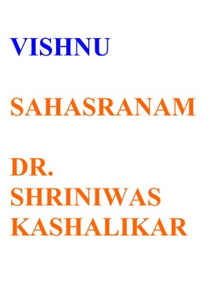 VISHNU

SAHASRANAM

DR.
SHRINIWAS
KASHALIKAR
 