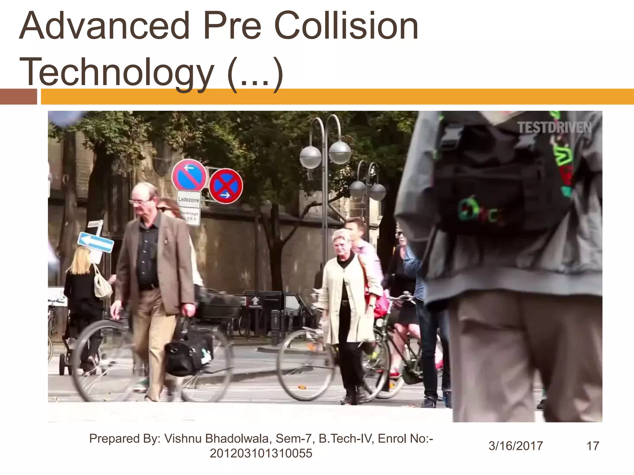 17
Advanced Pre Collision
Technology (...)
3/16/2017
Prepared By: Vishnu Bhadolwala, Sem-7, B.Tech-IV, Enrol No:-
201203101310055
 