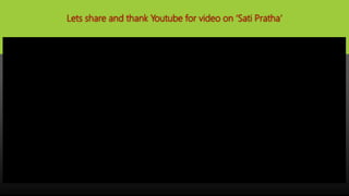 Lets share and thank Youtube for video on ‘Sati Pratha’
 