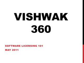 Vishwak 360 Software Licensing 101 May 2011 