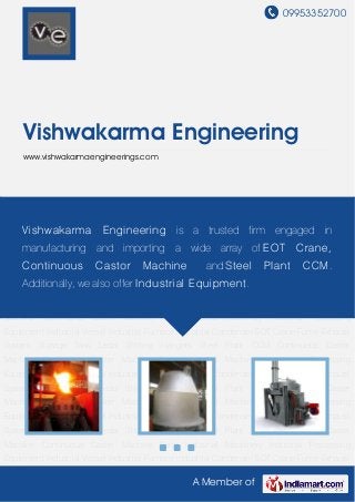 09953352700
A Member of
Vishwakarma Engineering
www.vishwakarmaengineerings.com
Industrial Processing Equipment Industrial Vessel Industrial Furnace Industrial Condenser EOT
Crane Fume Exhaust System Storage Tank Ledal Shifting Hangers Steel Plant CCM Continuous
Caster Machine Continuous Caster Machine Parts Industrial Machinery Industrial Processing
Equipment Industrial Vessel Industrial Furnace Industrial Condenser EOT Crane Fume Exhaust
System Storage Tank Ledal Shifting Hangers Steel Plant CCM Continuous Caster
Machine Continuous Caster Machine Parts Industrial Machinery Industrial Processing
Equipment Industrial Vessel Industrial Furnace Industrial Condenser EOT Crane Fume Exhaust
System Storage Tank Ledal Shifting Hangers Steel Plant CCM Continuous Caster
Machine Continuous Caster Machine Parts Industrial Machinery Industrial Processing
Equipment Industrial Vessel Industrial Furnace Industrial Condenser EOT Crane Fume Exhaust
System Storage Tank Ledal Shifting Hangers Steel Plant CCM Continuous Caster
Machine Continuous Caster Machine Parts Industrial Machinery Industrial Processing
Equipment Industrial Vessel Industrial Furnace Industrial Condenser EOT Crane Fume Exhaust
System Storage Tank Ledal Shifting Hangers Steel Plant CCM Continuous Caster
Machine Continuous Caster Machine Parts Industrial Machinery Industrial Processing
Equipment Industrial Vessel Industrial Furnace Industrial Condenser EOT Crane Fume Exhaust
System Storage Tank Ledal Shifting Hangers Steel Plant CCM Continuous Caster
Machine Continuous Caster Machine Parts Industrial Machinery Industrial Processing
Equipment Industrial Vessel Industrial Furnace Industrial Condenser EOT Crane Fume Exhaust
Vishwakarma Engineering is a trusted firm engaged in
manufacturing and importing a wide array of EOT Crane,
Continuous Castor Machine and Steel Plant CCM.
Additionally, we also offer Industrial Equipment.
 