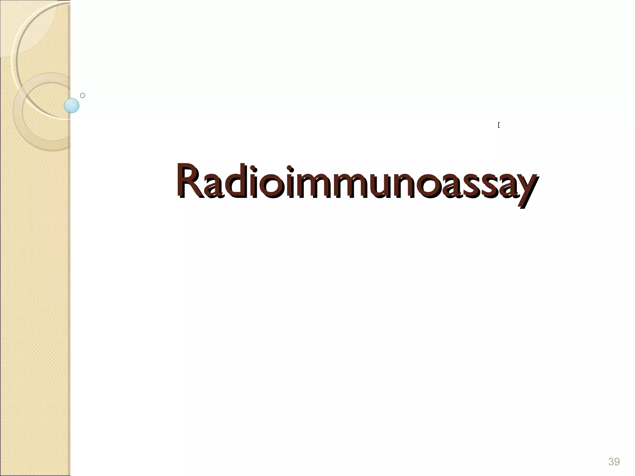 ]




Radioimmunoassay




                   39
 