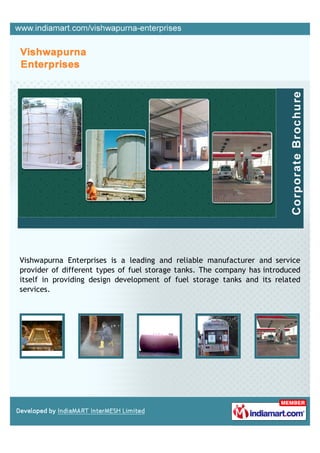 Vishwapurna Enterprises is a leading and reliable manufacturer and service
provider of different types of fuel storage tanks. The company has introduced
itself in providing design development of fuel storage tanks and its related
services.
 