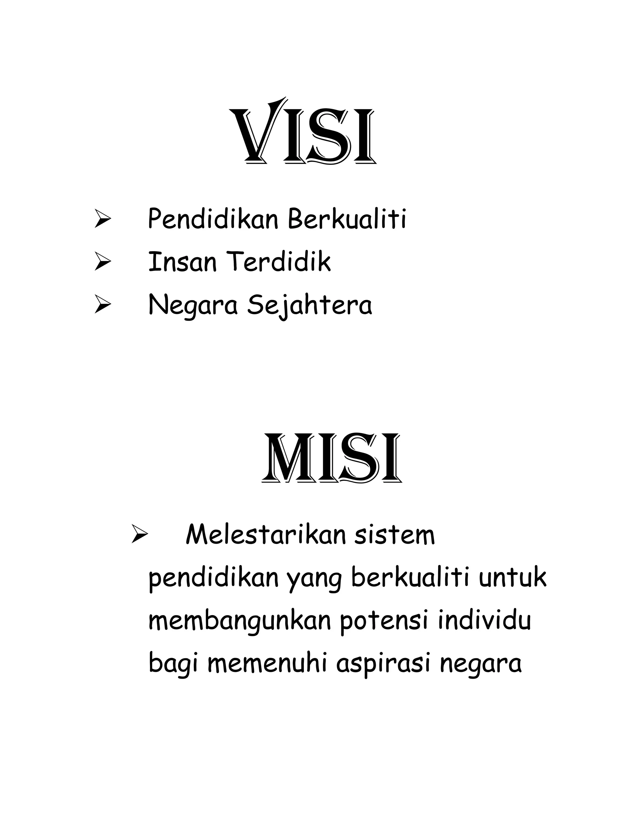 VISI
Pendidikan Berkualiti
Insan Terdidik
Negara Sejahtera
MISI
Melestarikan sistem
pendidikan yang berkualiti untuk
membangunkan potensi individu
bagi memenuhi aspirasi negara