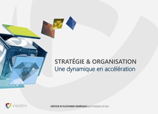 26
STRATÉGIE & ORGANISATION
Une dynamique en accélération
 