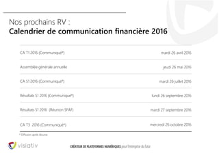 37
CA T1 2016 (Communiqué*) mardi 26 avril 2016
Assemblée générale annuelle jeudi 26 mai 2016
CA S1 2016 (Communiqué*) mardi 26 juillet 2016
Résultats S1 2016 (Communiqué*) lundi 26 septembre 2016
Résultats S1 2016 (Réunion SFAF) mardi 27 septembre 2016
CA T3 2016 (Communiqué*) mercredi 26 octobre 2016
* Diffusion après Bourse
Nos prochains RV :
Calendrier de communication financière 2016
 