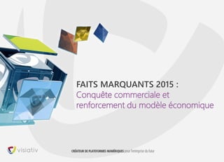 6
FAITS MARQUANTS 2015 :
Conquête commerciale et
renforcement du modèle économique
 