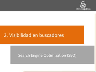 2. Visibilidad en buscadores Search Engine Optimization (SEO) 