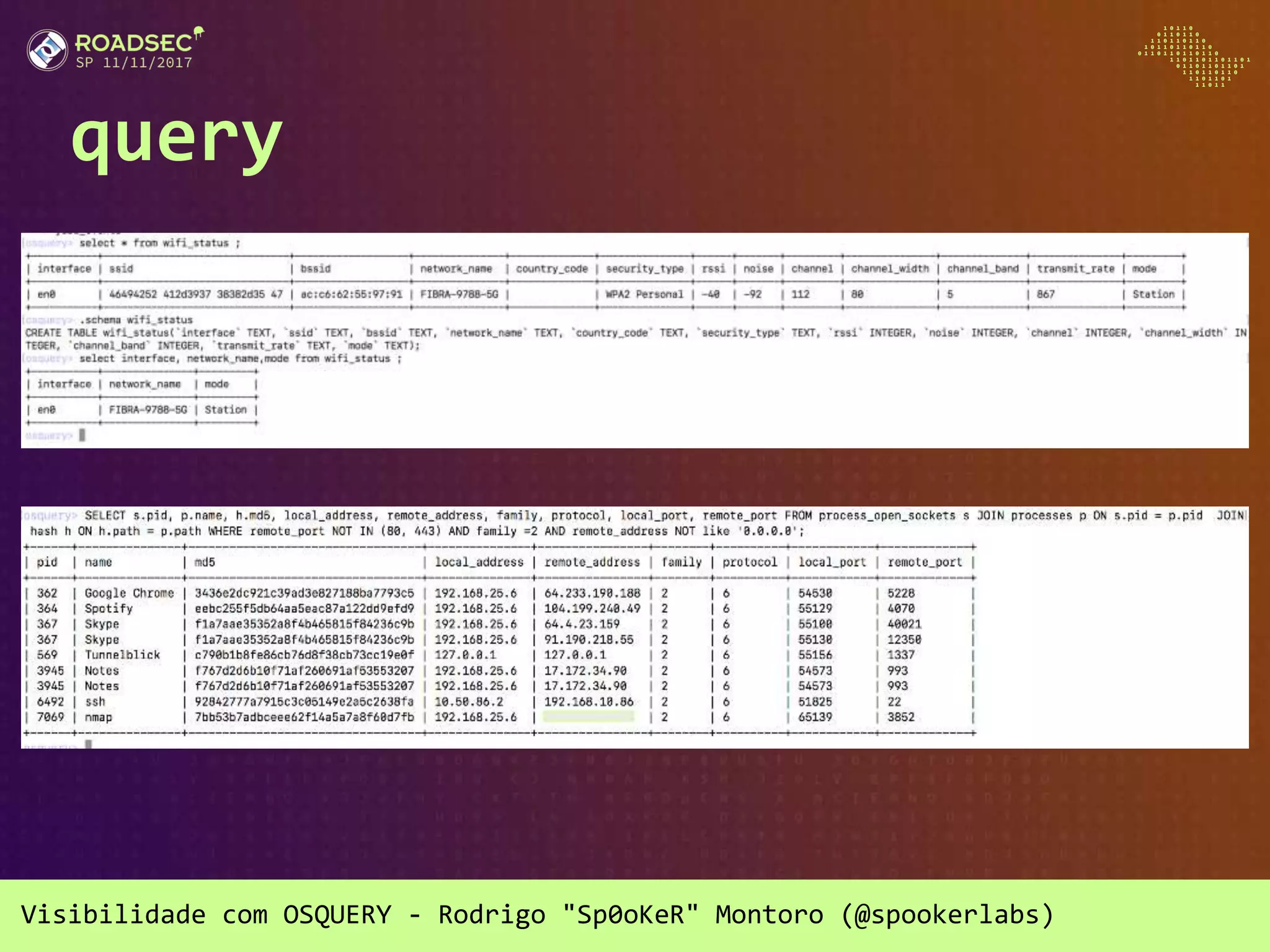 Visibilidade com OSQUERY - Rodrigo "Sp0oKeR" Montoro (@spookerlabs)
query
 