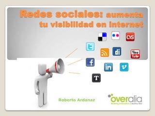 Redes sociales: aumenta tu visibilidad en internet Roberto Ardanaz 