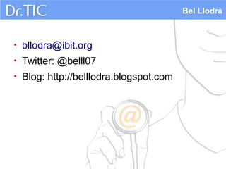 Bel Llodrà



•   bllodra@ibit.org
•   Twitter: @belll07
•   Blog: http://belllodra.blogspot.com
 