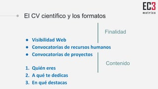CV académico - Convocatorias y formatos
CVN - Sexenios - CRIS - ANECA - PEP - Plan Nacional
I+D CICYT -
 
