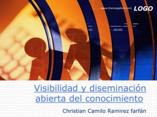 LOGOwww.themegallery.com
Visibilidad y diseminación
abierta del conocimiento
Christian Camilo Ramirez farfán
 