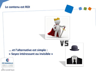 Le contenu est ROI
... et l’alternative est simple :
« Soyez intéressant ou invisible »
 
