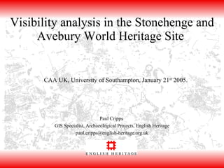 Visibility analysis in the Stonehenge and Avebury World Heritage Site  Paul Cripps  GIS Specialist, Archaeological Projects, English Heritage [email_address] CAA UK, University of Southampton, January 21 st  2005. 