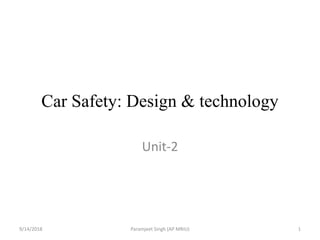 Car Safety: Design & technology
Unit-2
9/14/2018 1Paramjeet Singh (AP MRIU)
 