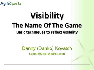 Visibility The Name Of The Game Basic techniques to reflect visibility Danny (Danko) Kovatch [email_address] 