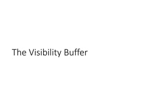 The Visibility Buffer
 