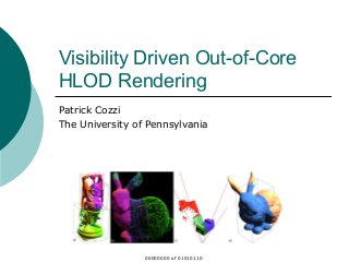 Visibility Driven Out-of-Core
HLOD Rendering
Patrick Cozzi
The University of Pennsylvania
00000000 of 01010110
 