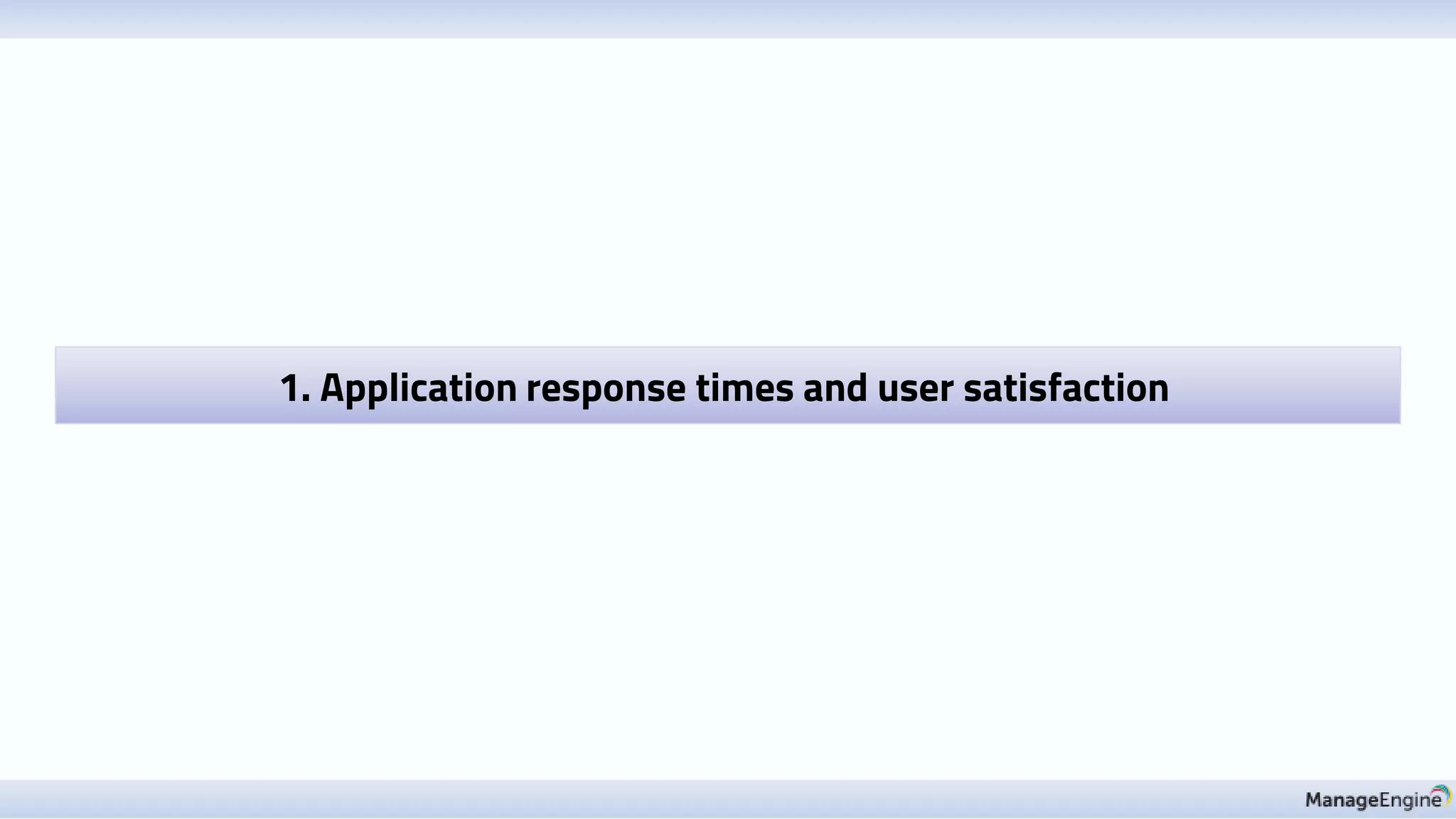 1. Application response times and user satisfaction
 
