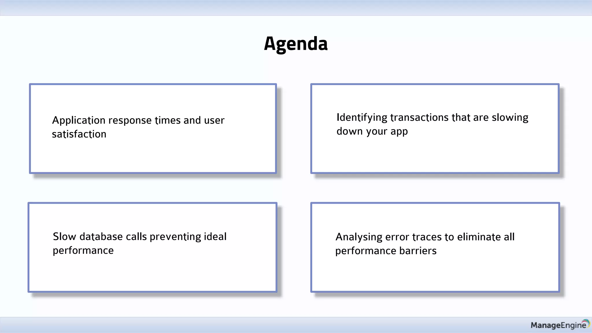 Agenda
Application response times and user
satisfaction
Identifying transactions that are slowing
down your app
Slow database calls preventing ideal
performance
Analysing error traces to eliminate all
performance barriers
 