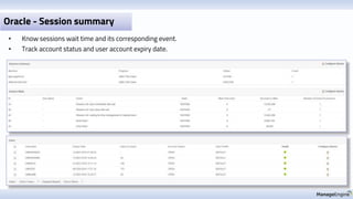 Oracle - Session summary
• Know sessions wait time and its corresponding event.
• Track account status and user account expiry date.
 