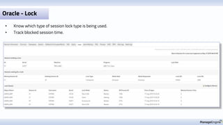 Oracle - Lock
• Know which type of session lock type is being used.
• Track blocked session time.
 