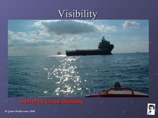 © Grunt Productions 2008
VisibilityVisibility
A brief by Lance GrindleyA brief by Lance Grindley
 
