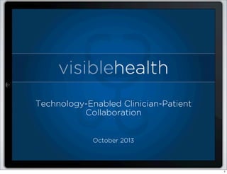 Technology-Enabled Clinician-Patient
Collaboration
October 2013
1
 