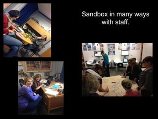 Sandbox in many ways
with staff.
 