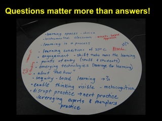 Questions matter more than answers!
 