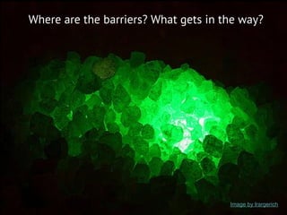 Image by lrargerich
Where are the barriers? What gets in the way?
 