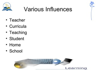 Various Influences Teacher  Curricula  Teaching  Student  Home  School  
