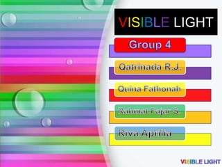 VISIBLE LIGHT

 