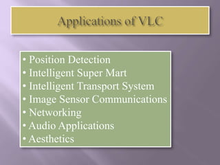 • Position Detection
• Intelligent Super Mart
• Intelligent Transport System
• Image Sensor Communications
• Networking
• Audio Applications
• Aesthetics
 