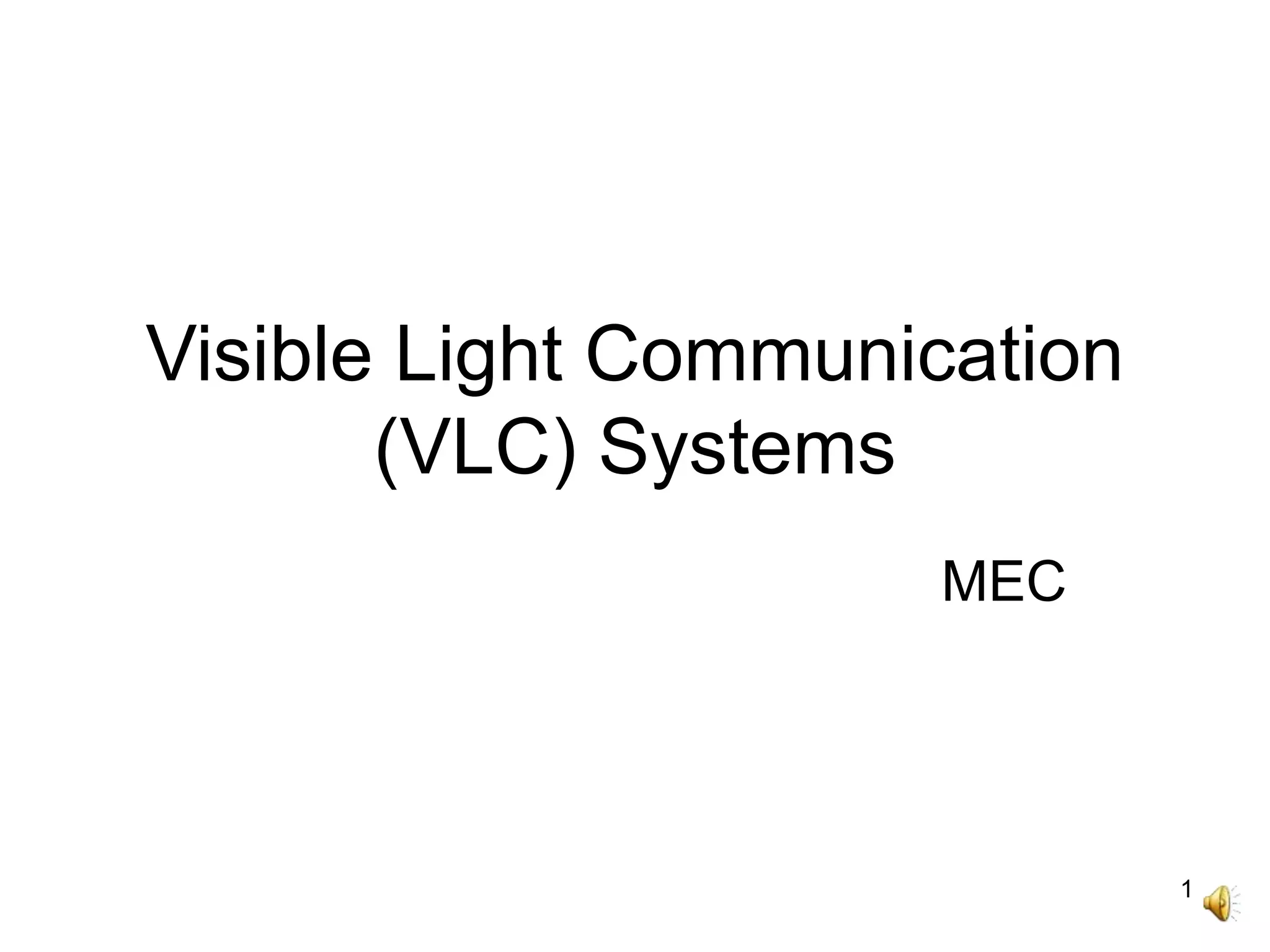 1
Visible Light Communication
(VLC) Systems
MEC
 