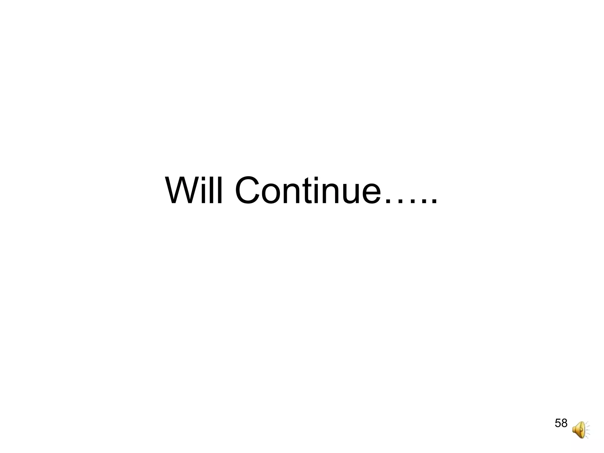 58
Will Continue…..
 