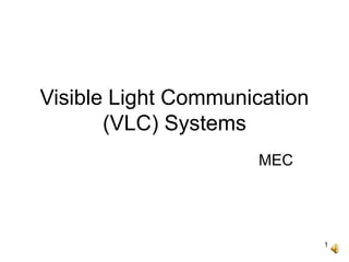 1
Visible Light Communication
(VLC) Systems
MEC
 
